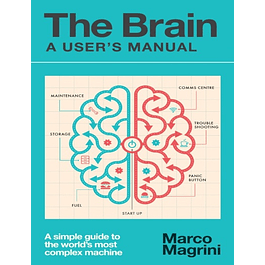  The Brain: A User's Manual: A simple guide to the world’s most complex machine 