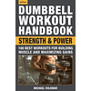  Dumbbell Workout Handbook: Strength and Power: 100 Best Workouts for Building Muscle and Maximizing Gains 