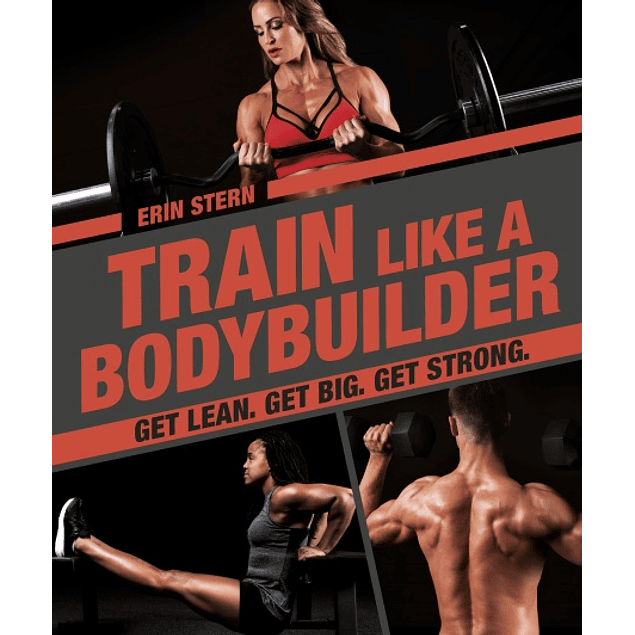 Train Like a Bodybuilder: Get Lean. Get Big. Get Strong.