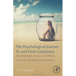 The Psychological Journey To and From Loneliness: Development, Causes, and Effects of Social and Emotional Isolation