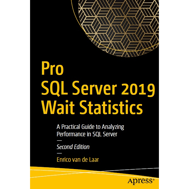 Pro SQL Server 2019 Wait Statistics: A Practical Guide to Analyzing Performance in SQL Server