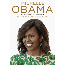 Michelle Obama: Her Essential Wisdom