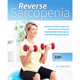  Reverse Sarcopenia: An Easy-to-Follow Program to Keep Muscles Strong and Youthful While Reducing Your Risk of Developing Dementia 