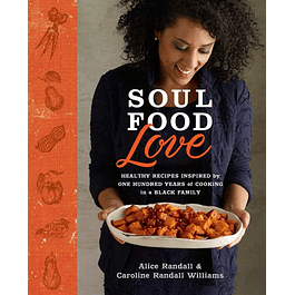  Soul Food Love: Healthy Recipes Inspired by One Hundred Years of Cooking in a Black Family : A Cookbook 