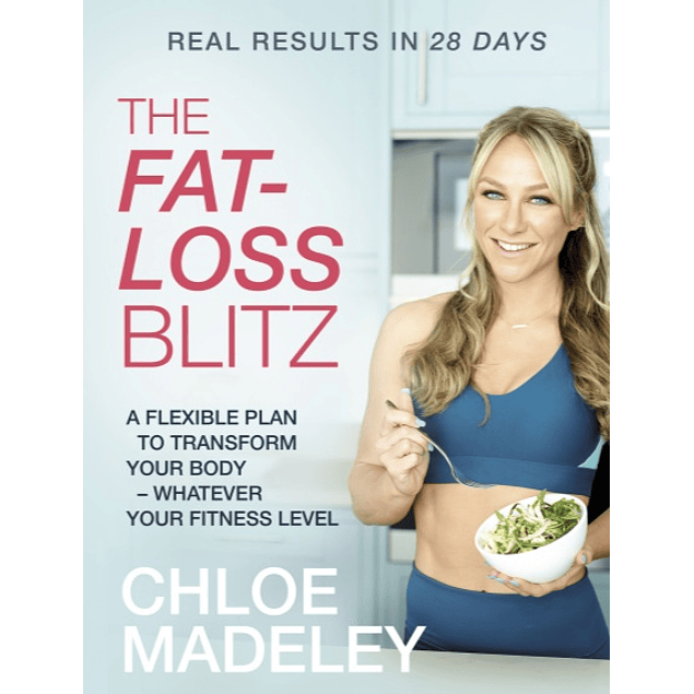 The Fat-loss Blitz Flexible Diet and Exercise Plans to Transform Your Body – Whatever Your Fitness Level
