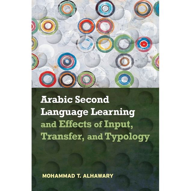  Arabic Second Language Learning and Effects of Input, Transfer, and Typology 