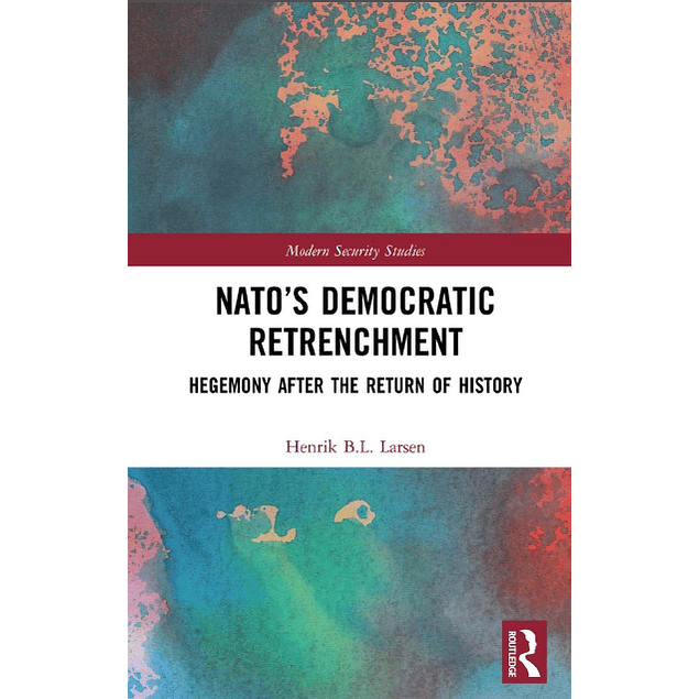NATO’s Democratic Retrenchment: Hegemony After the Return of History