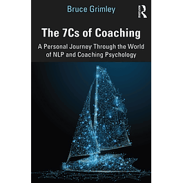 The 7Cs of Coaching: A Personal Journey Through the World of NLP and Coaching Psychology