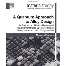 A Quantum Approach to Alloy Design: An Exploration of Material Design and Development Based Upon Alloy Design Theory and Atomization Energy Method 