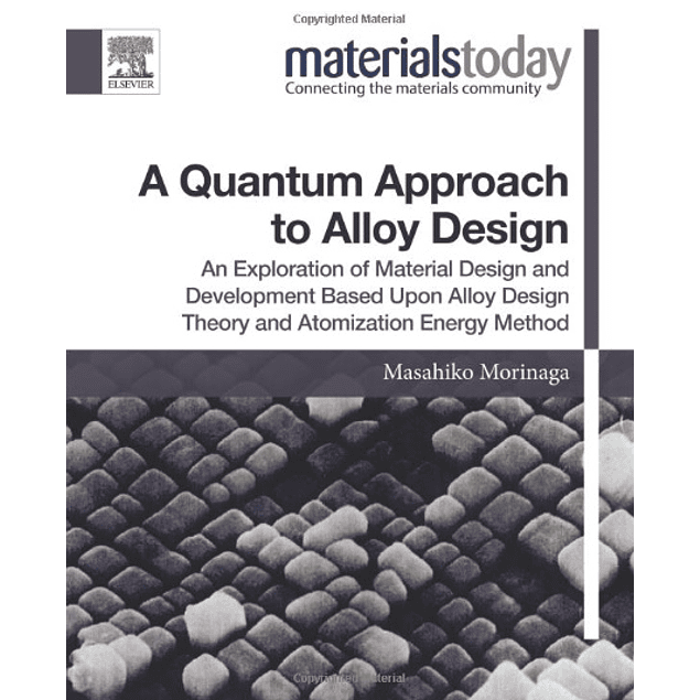 A Quantum Approach to Alloy Design: An Exploration of Material Design and Development Based Upon Alloy Design Theory and Atomization Energy Method 