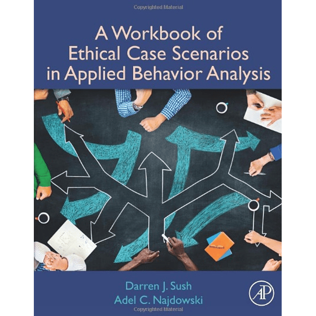 A Workbook of Ethical Case Scenarios in Applied Behavior Analysis