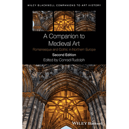  A Companion to Medieval Art: Romanesque and Gothic in Northern Europe 