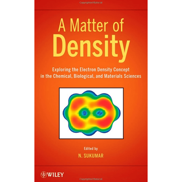  A Matter of Density: Exploring the Electron Density Concept in the Chemical, Biological, and Materials Sciences 