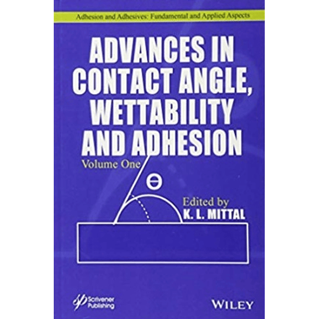 Advances in Contact Angle, Wettability and Adhesion, Volume One