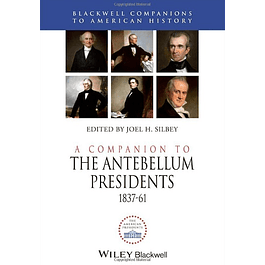 A Companion to the Antebellum Presidents 1837-1861