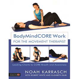  BodyMindCORE Work for the Movement Therapist: Leading Clients to CORE Breath and Awareness 