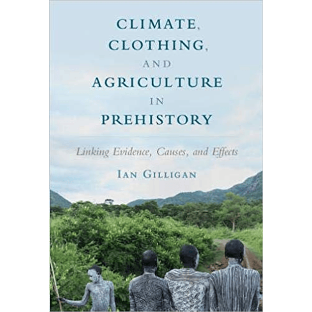  Climate, Clothing, and Agriculture in Prehistory: Linking Evidence, Causes, and Effects 