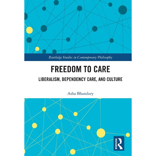 Freedom to Care: Liberalism, Dependency Care, and Culture