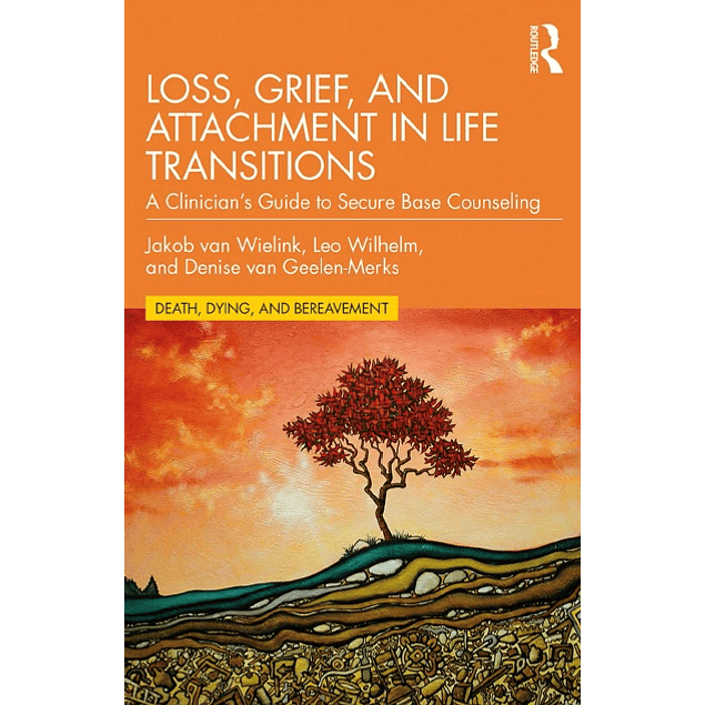 Loss, Grief, and Attachment in Life Transitions: A Clinician’s Guide to Secure Base Counseling