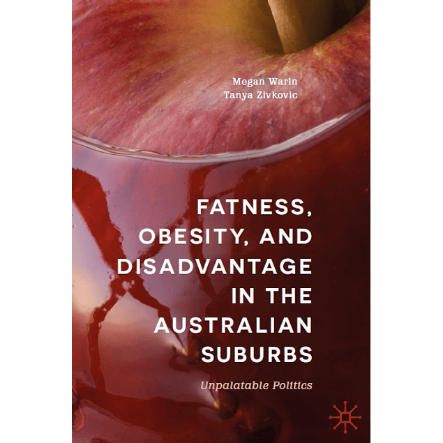 Fatness, Obesity, and Disadvantage in the Australian Suburbs: Unpalatable Politics