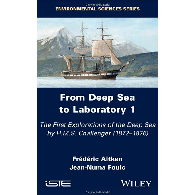 From Deep Sea to Laboratory 1: The First Explorations of the Deep Sea by H.M.S. Challenger (1872-1876)
