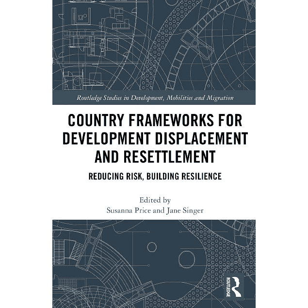 Country Frameworks for Development Displacement and Resettlement: Reducing Risk, Building Resilience