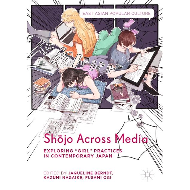 Shōjo Across Media: Exploring "Girl" Practices in Contemporary Japan