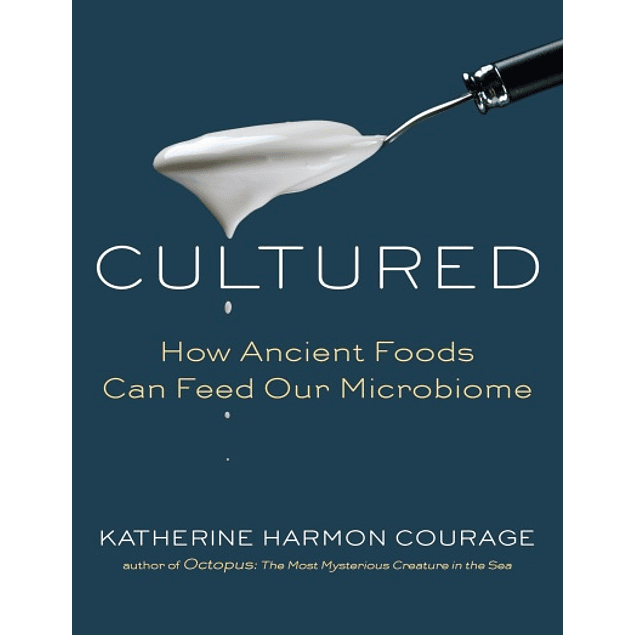  Cultured: How Ancient Foods Can Feed Our Microbiome 