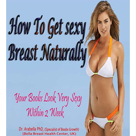  How to Get Sexy Breast Naturally: Your Boobs Look Very Sexy Within 2 Weeks