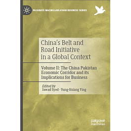 China’s Belt and Road Initiative in a Global Context: Volume II: The China Pakistan Economic Corridor and its Implications for Business