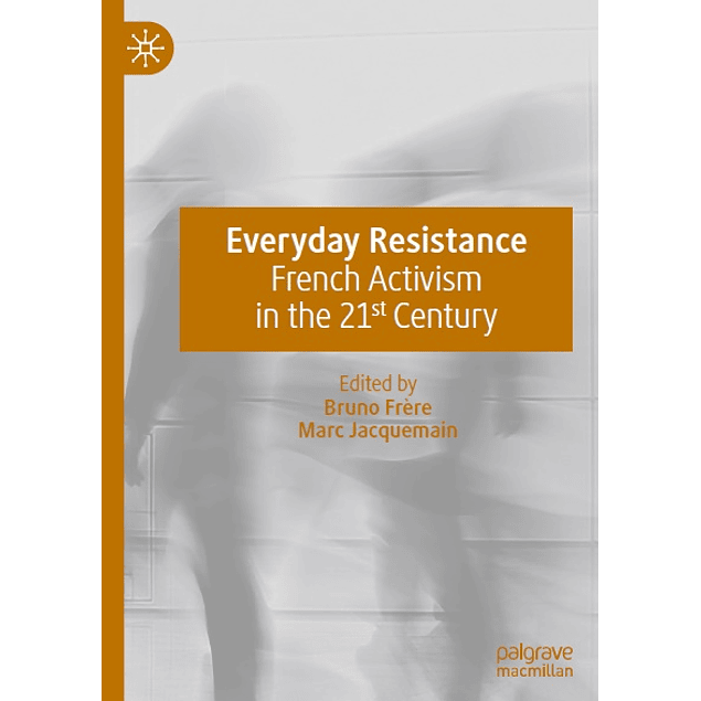  Everyday Resistance: French Activism in the 21st Century 