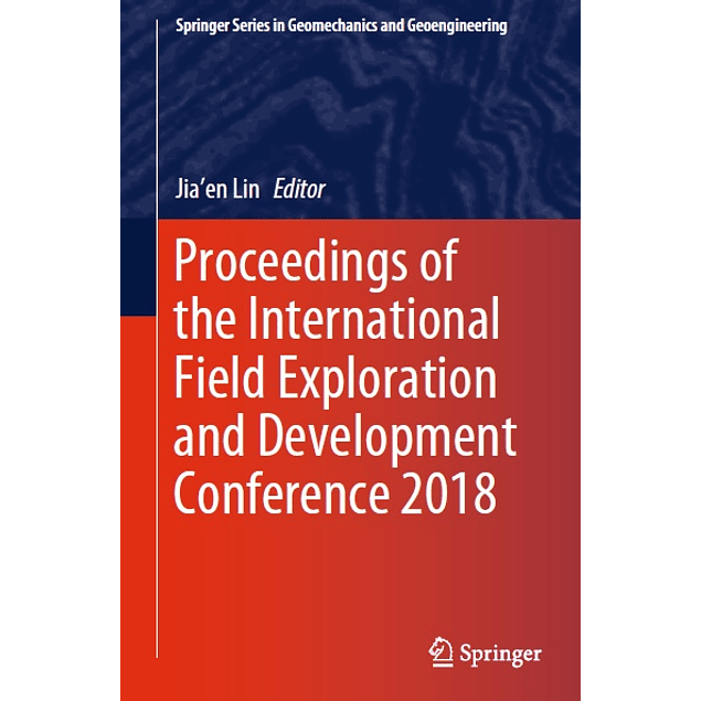 Proceedings of the International Field Exploration and Development Conference 2018