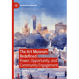 The Art Museum Redefined: Power, Opportunity, and Community Engagement