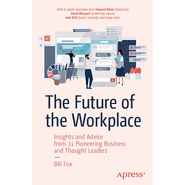 The Future of the Workplace: Insights and Advice from 31 Pioneering Business and Thought Leaders