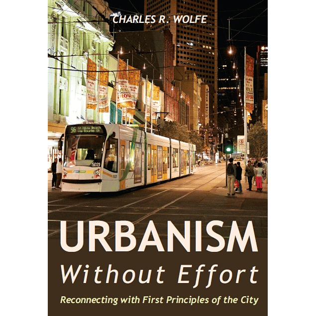 Urbanism Without Effort: Reconnecting with First Principles of the City