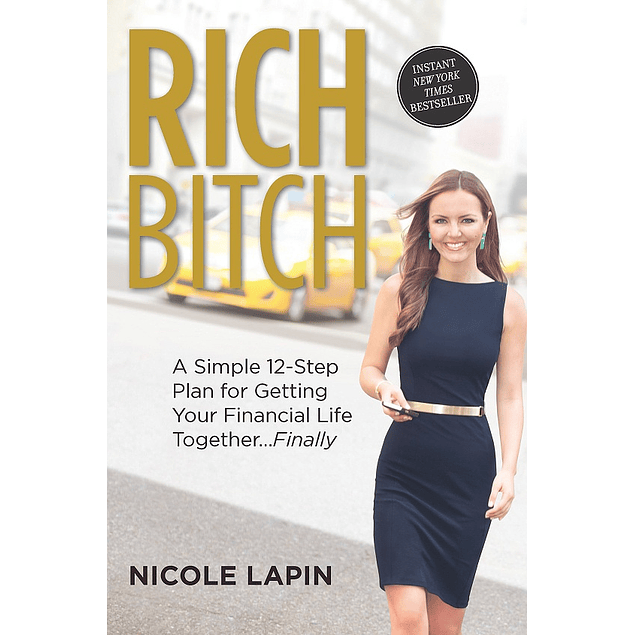 Rich Bitch: A Simple 12-Step Plan for Getting Your Financial Life Together...Finally