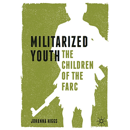 Militarized Youth: The Children of the FARC