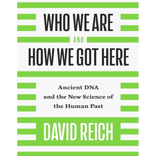  Who We Are and How We Got Here: Ancient DNA and the New Science of the Human Past 