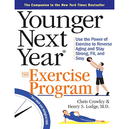  Younger Next Year: The Exercise Program: Use the Power of Exercise to Reverse Aging and Stay Strong, Fit, and Sexy 