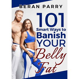 101 Smart Ways to Banish Your Belly Fat: Lose Belly Fat, Mindful Eating, Weight Loss, Eating Disorders, Anti Inflammatory