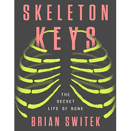  Skeleton Keys: The Secret Life of Bone 