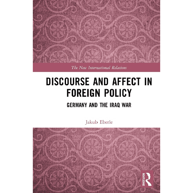 Discourse and Affect in Foreign Policy: Germany and the Iraq War