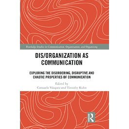 Dis/organization as Communication: Exploring the Disordering, Disruptive and Chaotic Properties of Communication