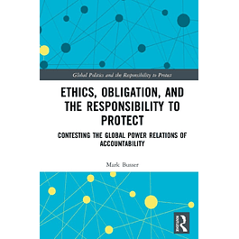 Ethics, Obligation, and the Responsibility to Protect: Contesting the Global Power Relations of Accountability