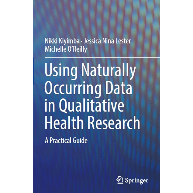  Using Naturally Occurring Data in Qualitative Health Research: A Practical Guide 