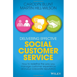  Delivering Effective Social Customer Service: How to Redefine the Way You Manage Customer Experience and Your Corporate Reputation 