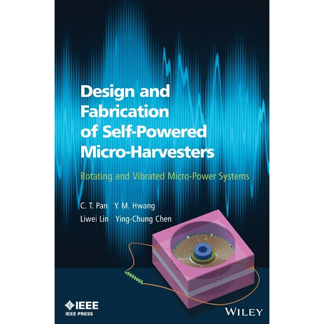 Design and Fabrication of Self-Powered Micro-Harvesters: Rotating and Vibrated Micro-Power Systems