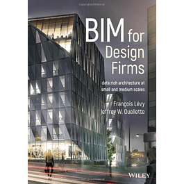 BIM for Design Firms: Data Rich Architecture at Small and Medium Scales