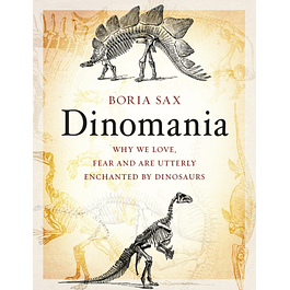  Dinomania: Why We Love, Fear and Are Utterly Enchanted by Dinosaurs 