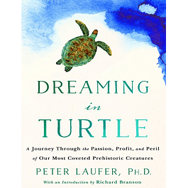  Dreaming in Turtle: A Journey Through the Passion, Profit, and Peril of Our Most Coveted Prehistoric Creatures 